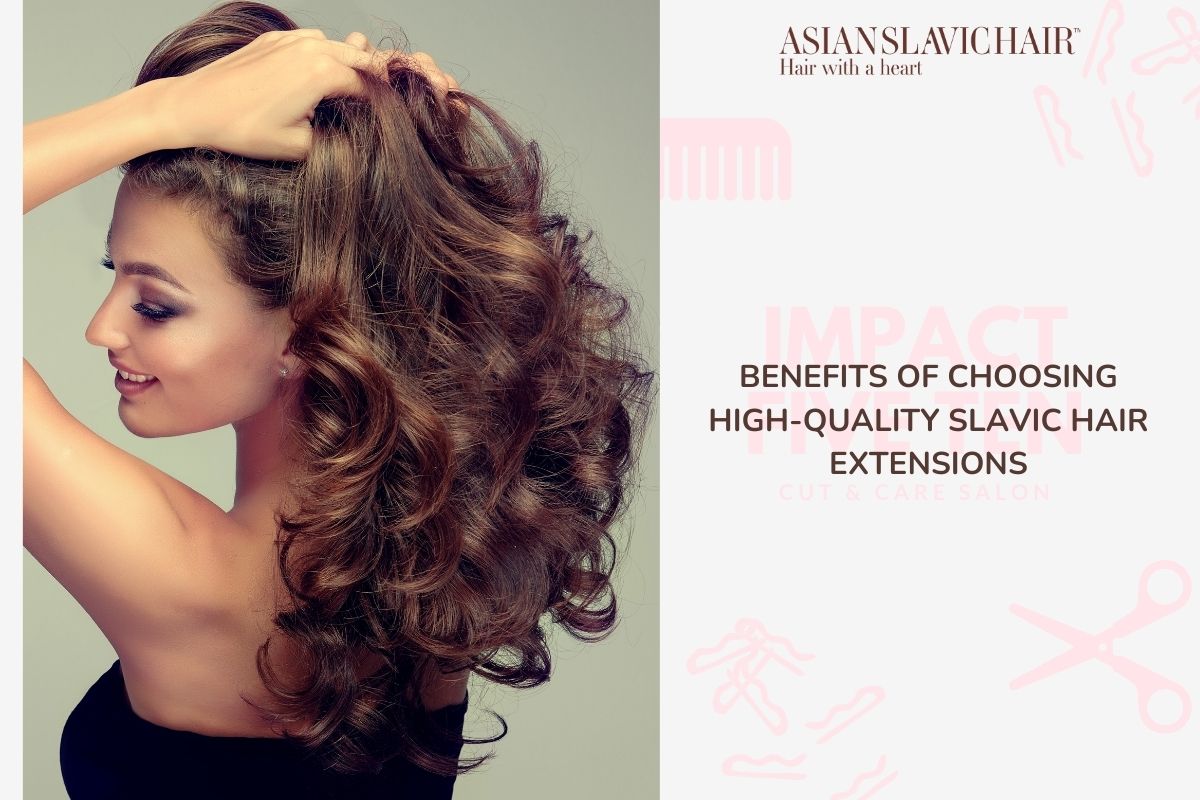 Benefits of Choosing High-Quality Slavic Hair Extensions