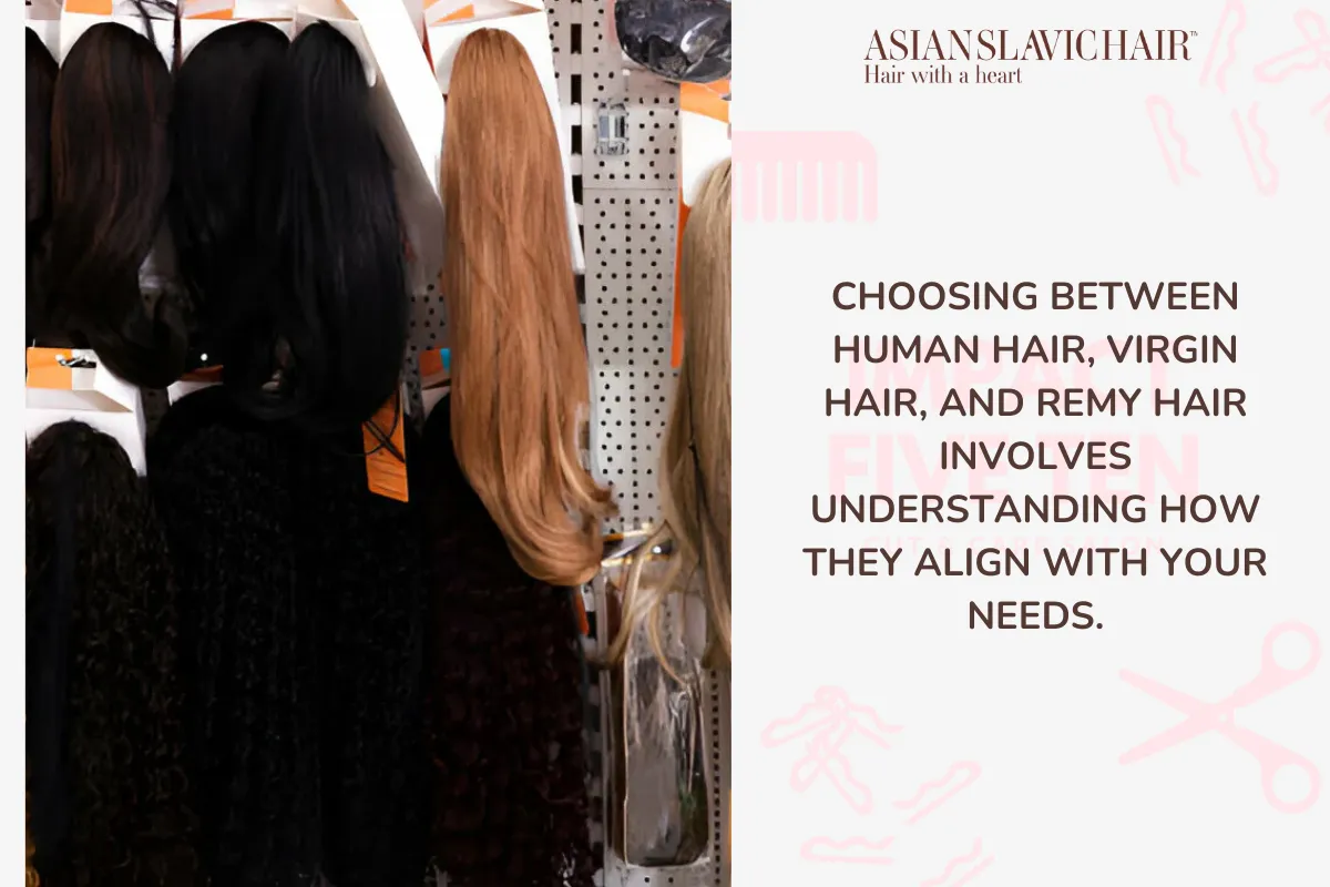 Choosing between human hair, virgin hair, and Remy hair involves understanding how they align with your needs.