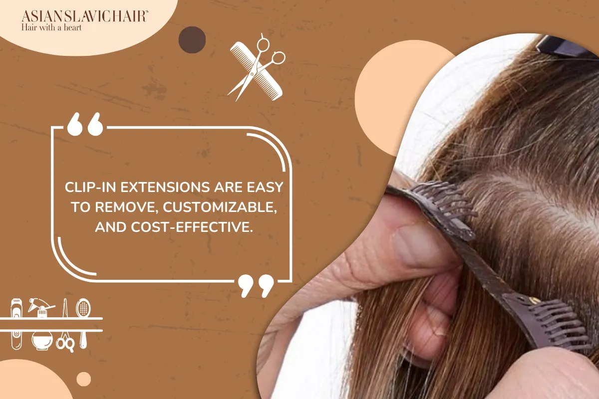 Clip-in extensions are Easy to remove, customizable, and cost-effective.