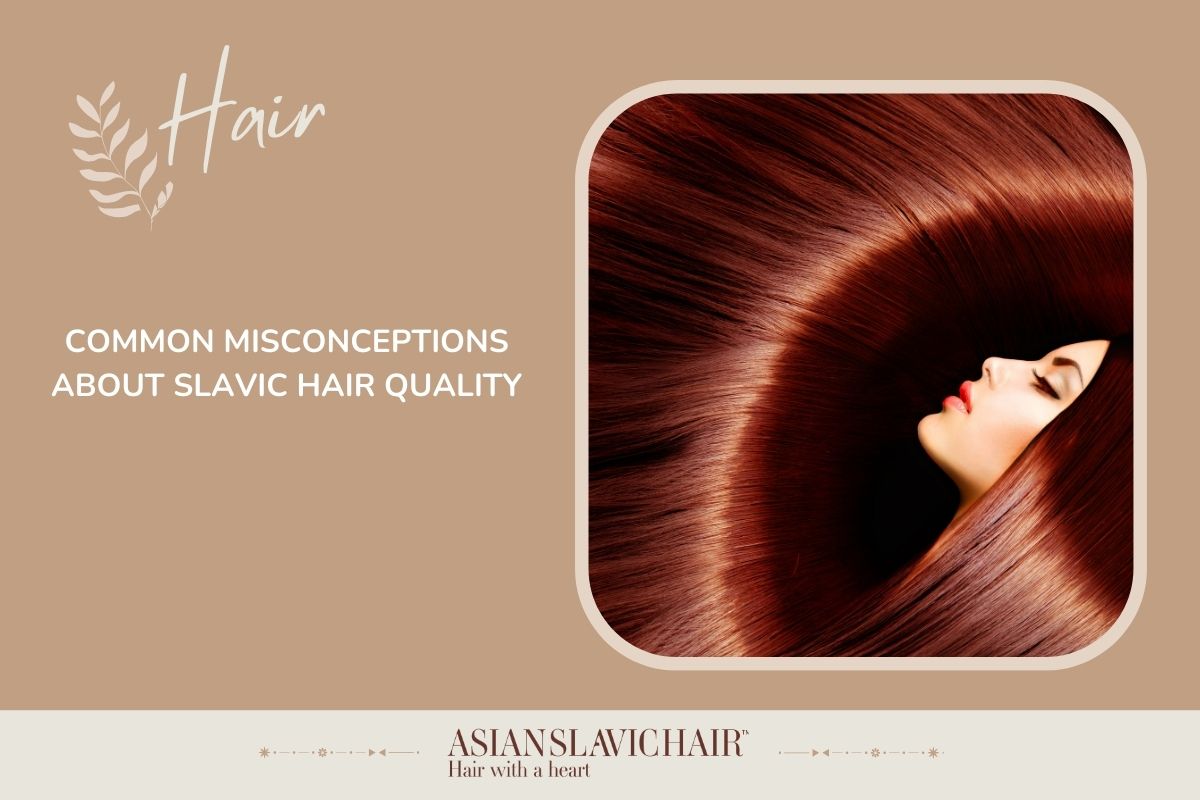Common Misconceptions About Slavic Hair Quality