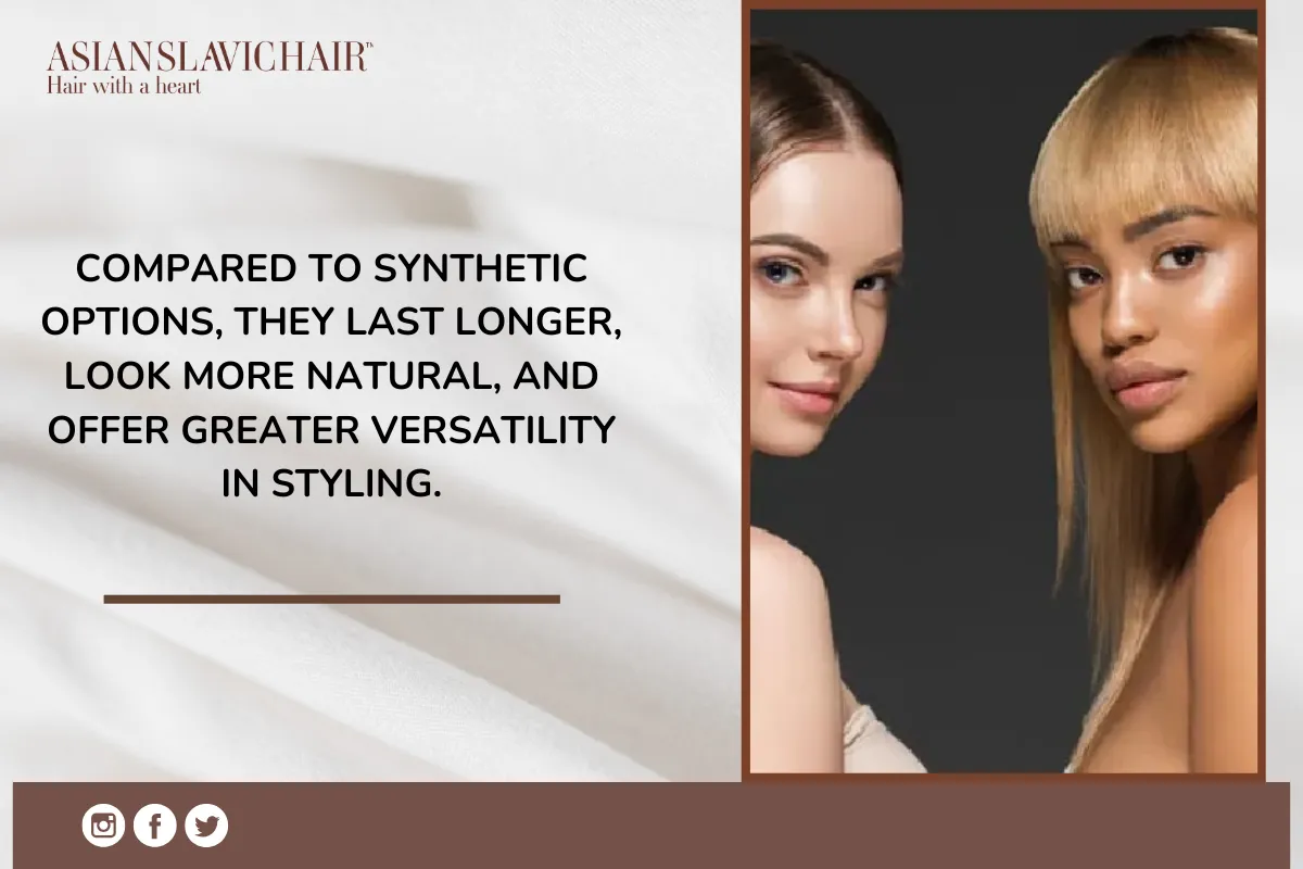 Compared to synthetic options, they last longer, look more natural, and offer greater versatility in styling.
