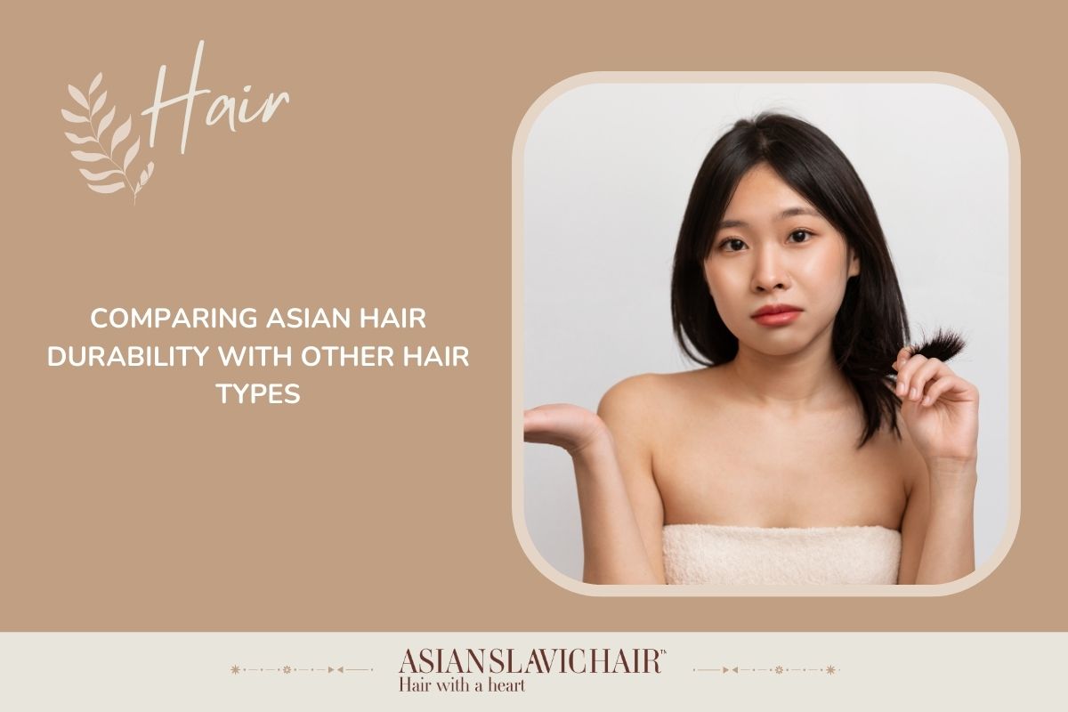 Comparing Asian Hair Durability with Other Hair Types