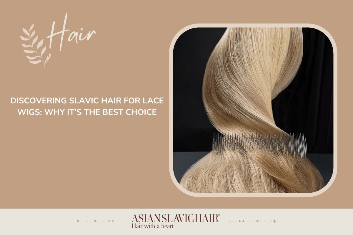 Discovering Slavic Hair for Lace Wigs_ Why It’s the Best Choice