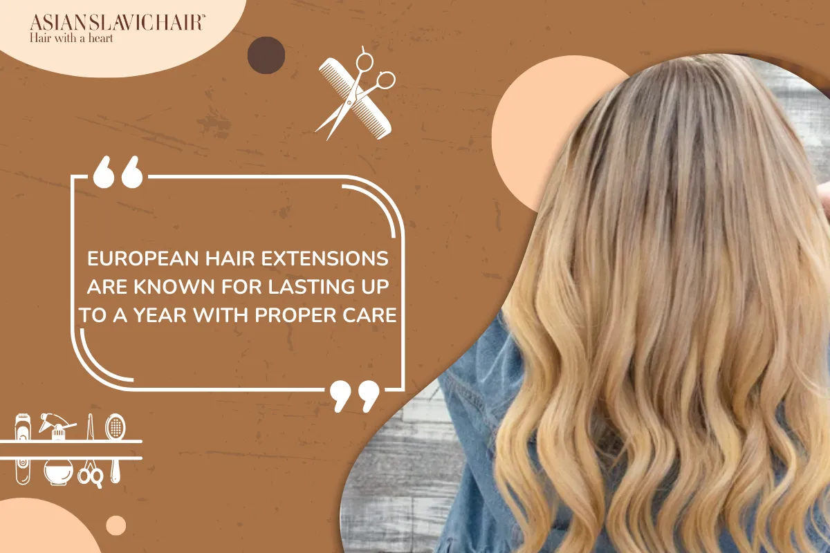 European hair extensions are known for lasting up to a year with proper care