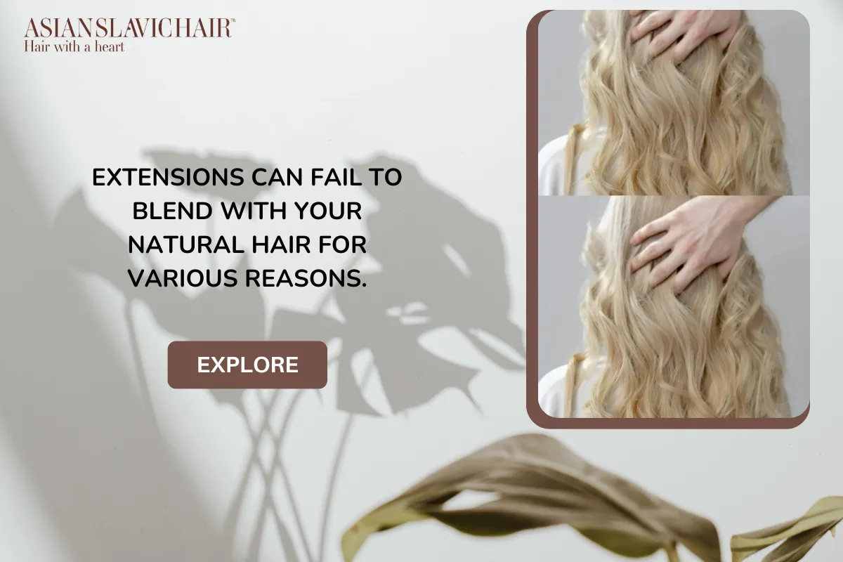 Extensions can fail to blend with your natural hair for various reasons.