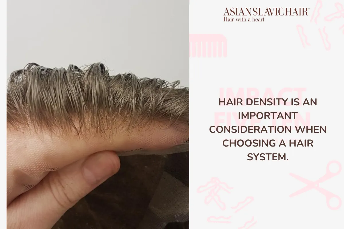 Hair density is an important consideration when choosing a hair system.