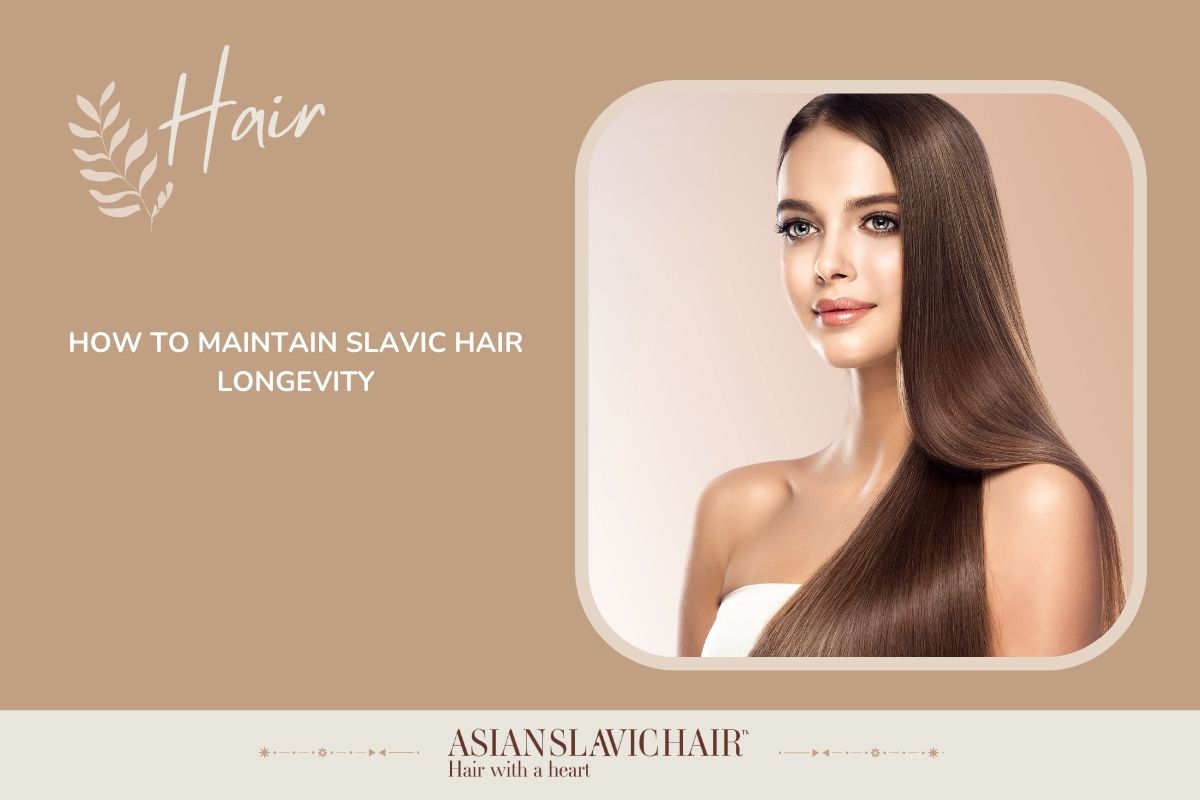 How to Maintain Slavic Hair Longevity
