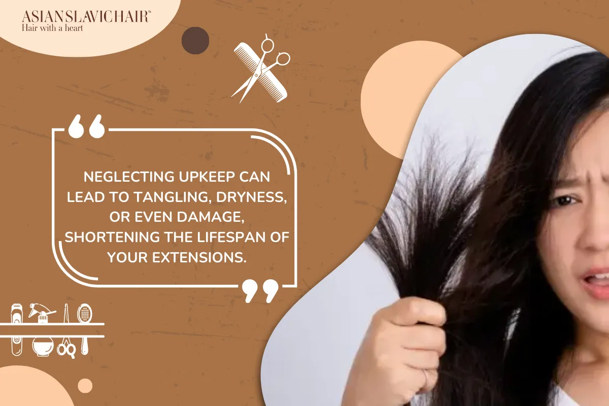 Neglecting upkeep can lead to tangling, dryness, or even damage, shortening the lifespan of your extensions.