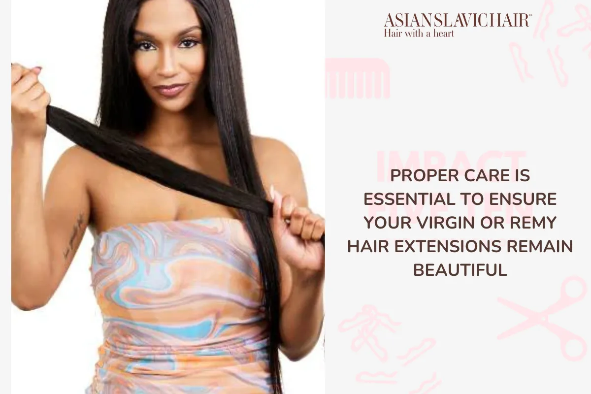 Proper care is essential to ensure your Virgin or Remy hair extensions remain beautiful