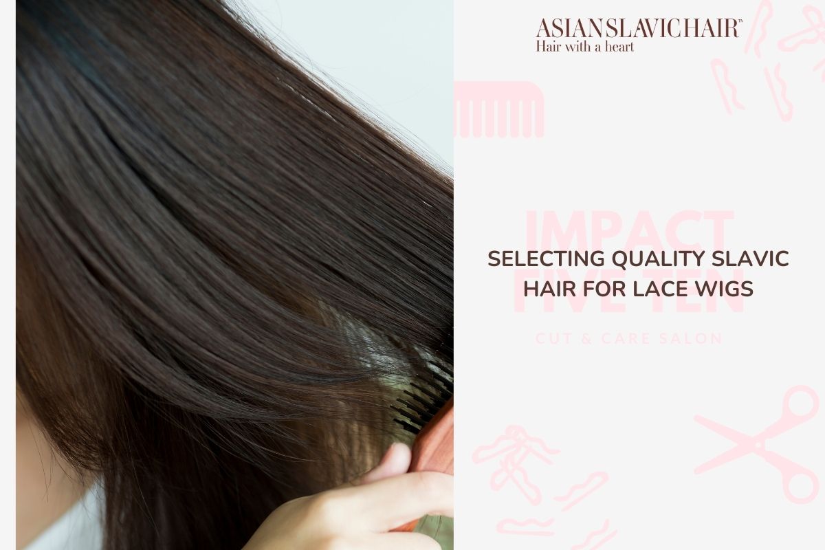 Selecting Quality Slavic Hair for Lace Wigs