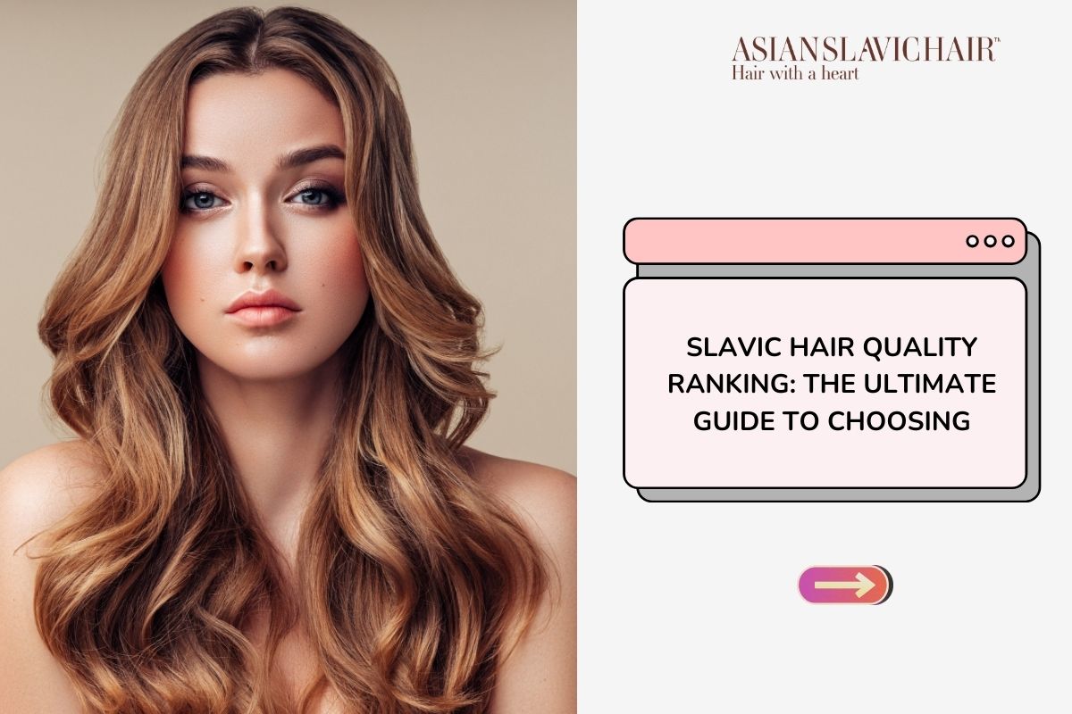 Slavic Hair Quality Ranking_ The Ultimate Guide to Choosing
