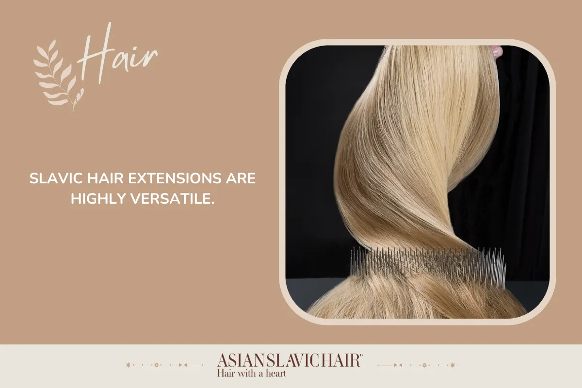 Slavic hair extensions are highly versatile.