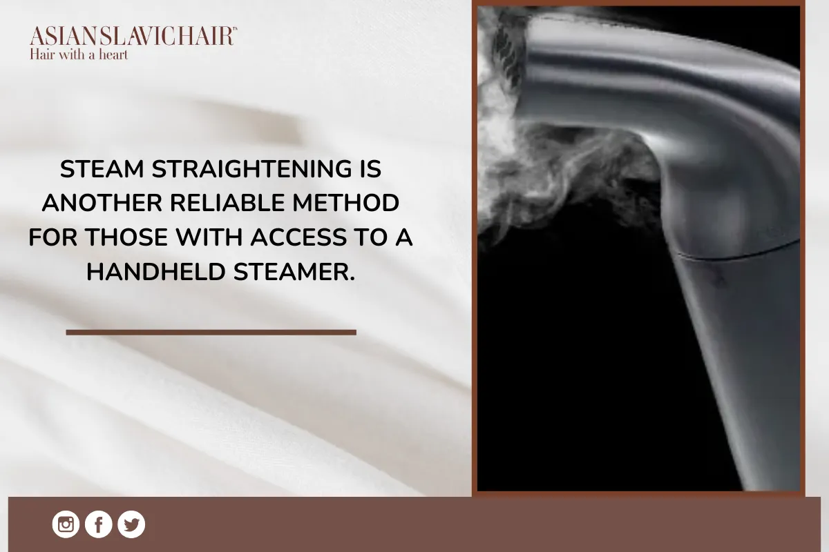 Steam straightening is another reliable method for those with access to a handheld steamer.