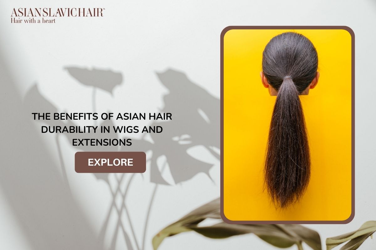 The Benefits of Asian Hair Durability in Wigs and Extensions