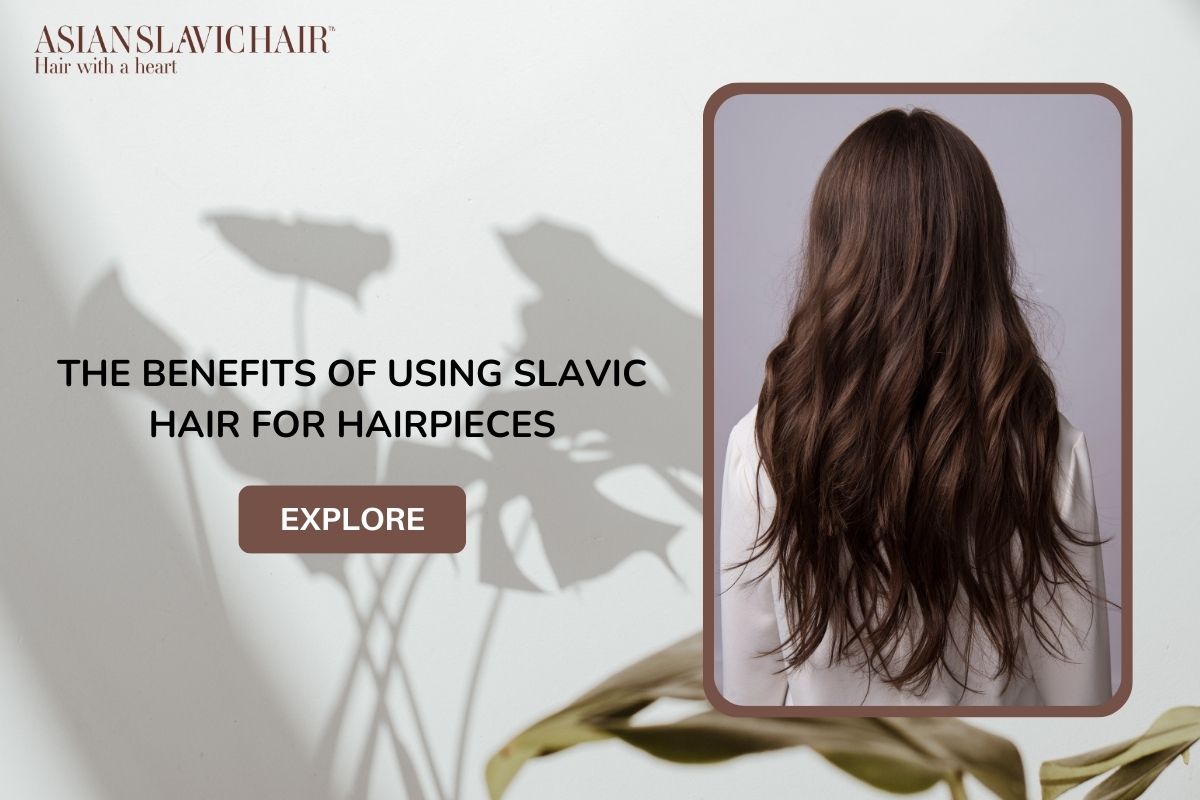 The Benefits of Using Slavic Hair for Hairpieces