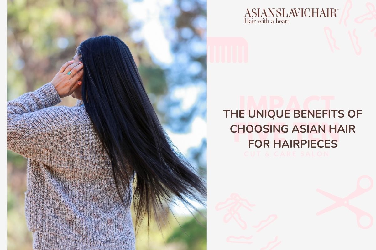 The Unique Benefits of Choosing Asian Hair for Hairpieces
