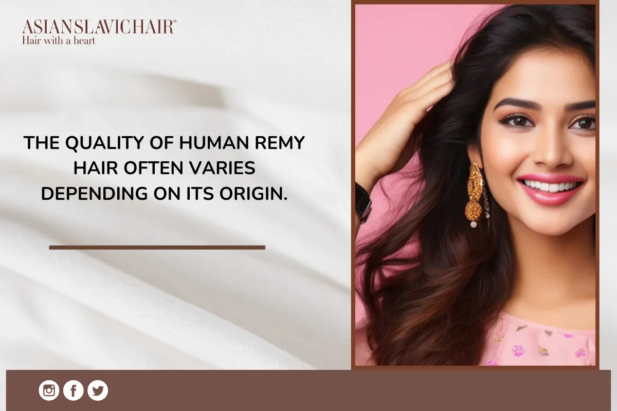 The quality of Human Remy Hair often varies depending on its origin.