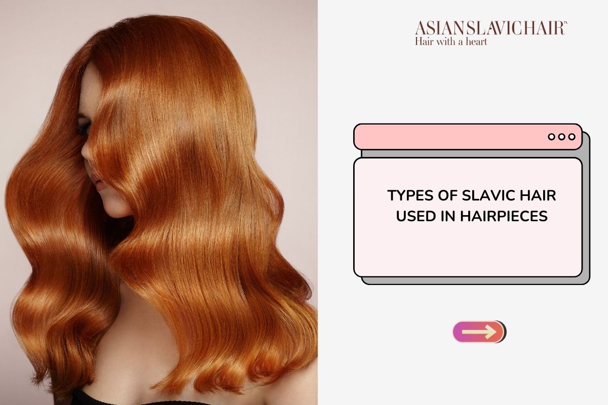Types of Slavic Hair Used in Hairpieces