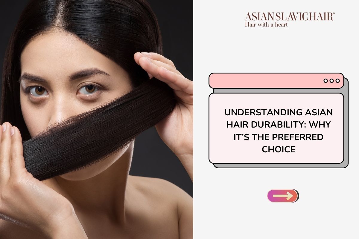 Understanding Asian Hair Durability_ Why It’s the Preferred Choice