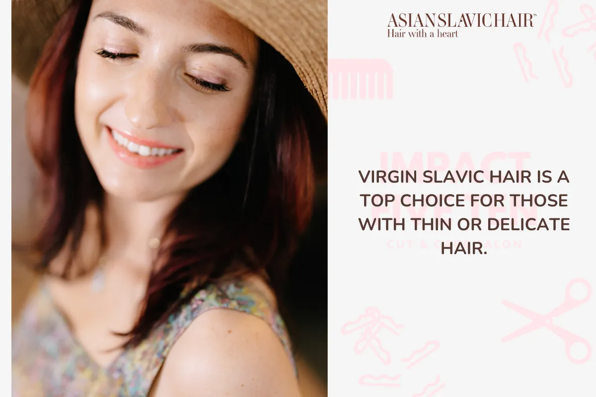 Virgin Slavic hair is a top choice for those with thin or delicate hair.