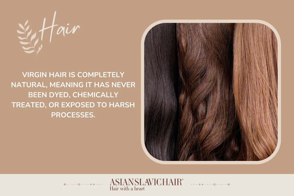 Virgin hair is completely natural, meaning it has never been dyed, chemically treated, or exposed to harsh processes.