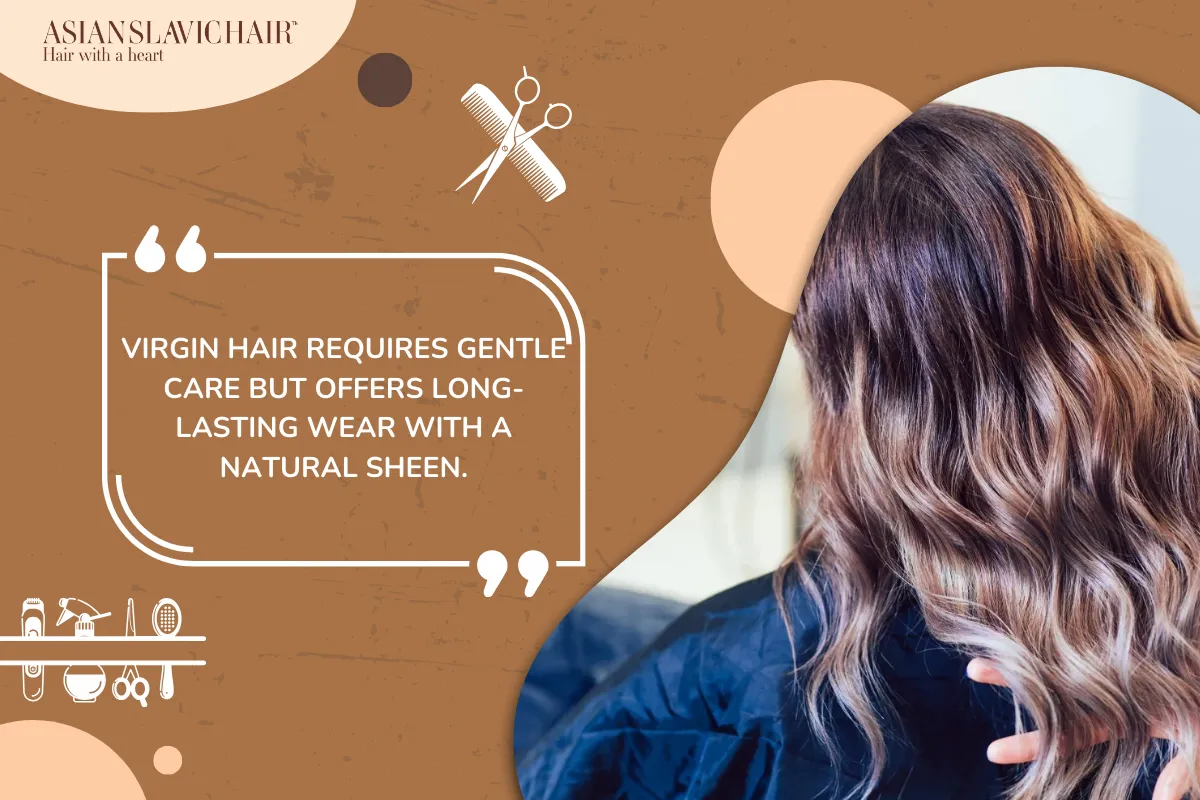Virgin hair requires gentle care but offers long-lasting wear with a natural sheen.