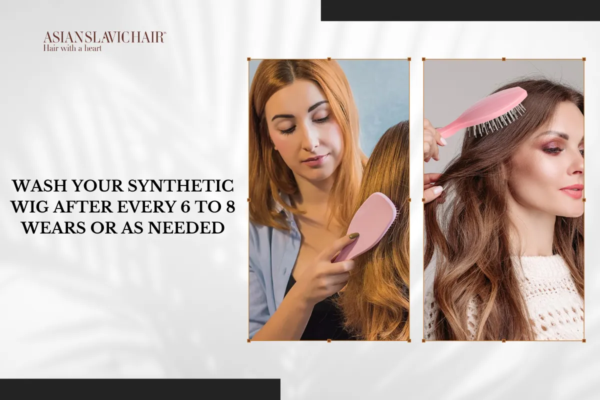 Wash your synthetic wigs after every 6 to 8 wears or as needed