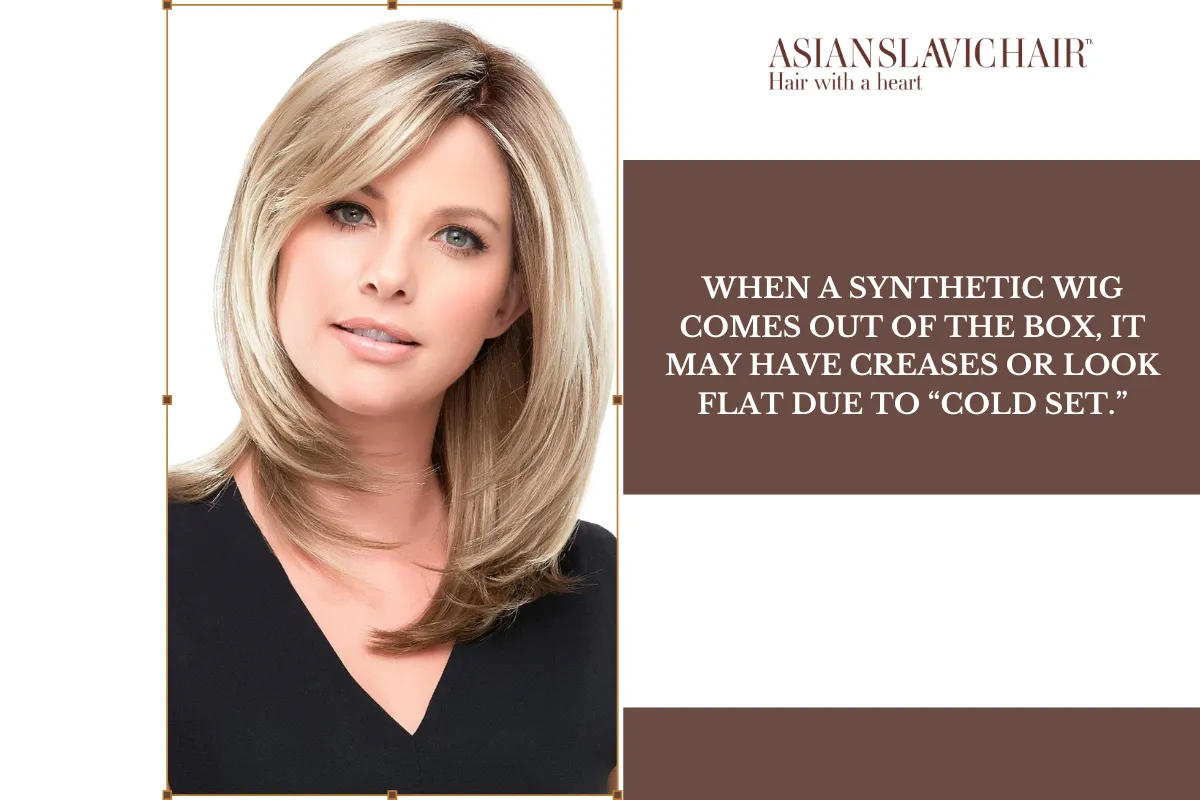 When a wig comes out of the box, it may have creases or look flat due to “cold set.”