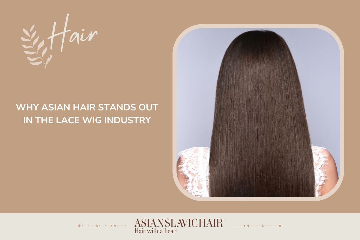 Why Asian Hair Stands Out in the Lace Wig Industry