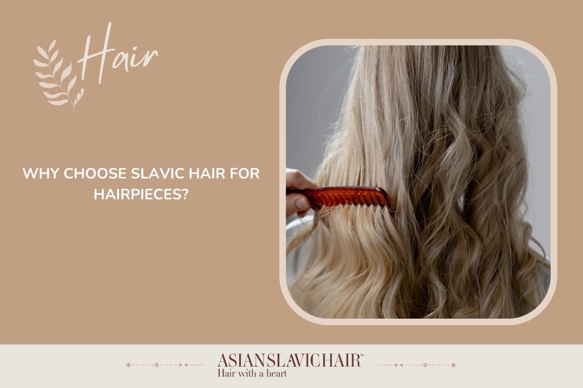 Why Choose Slavic Hair for Hairpieces