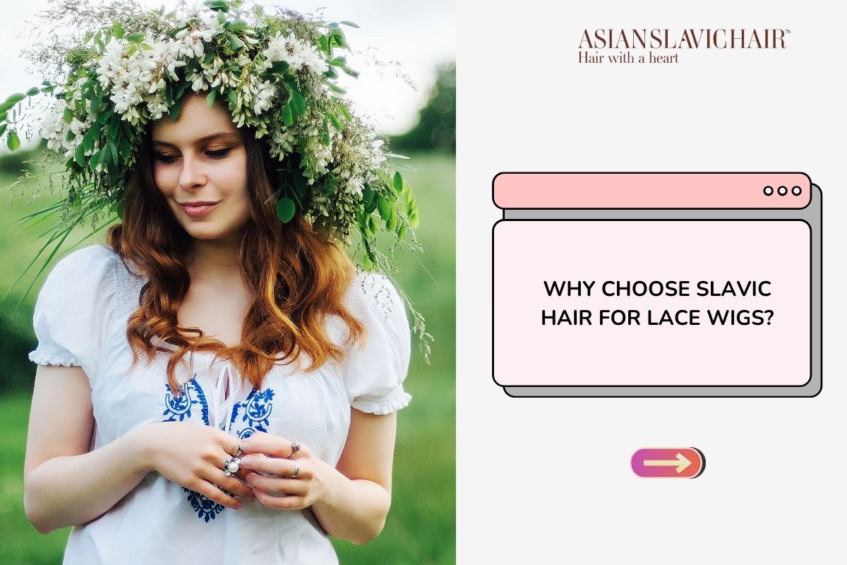 Why Choose Slavic Hair for Lace Wigs