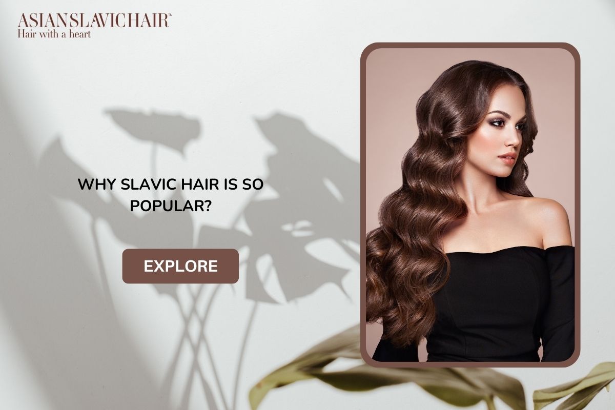 Why Slavic Hair Is So Popular