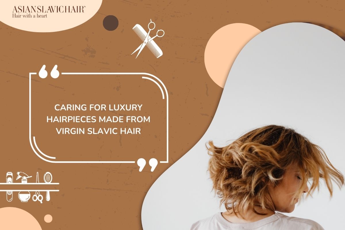 Caring for Luxury Hairpieces Made from Slavic Hair